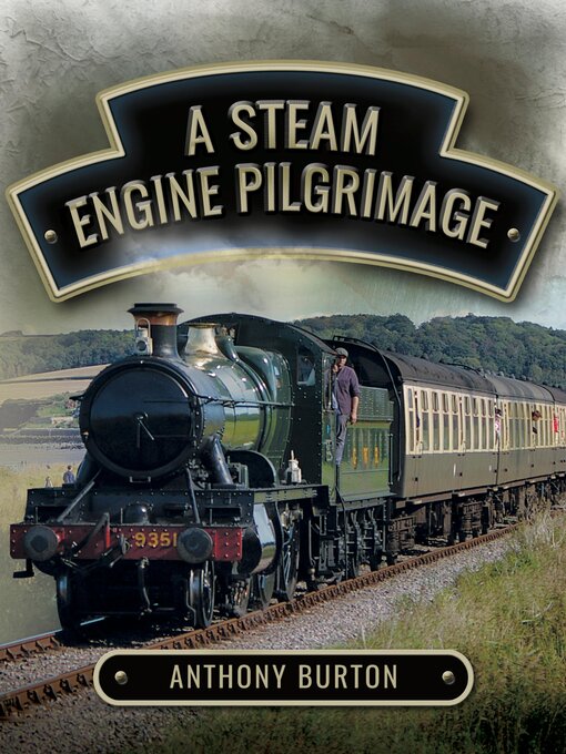Title details for A Steam Engine Pilgrimage by Anthony Burton - Available